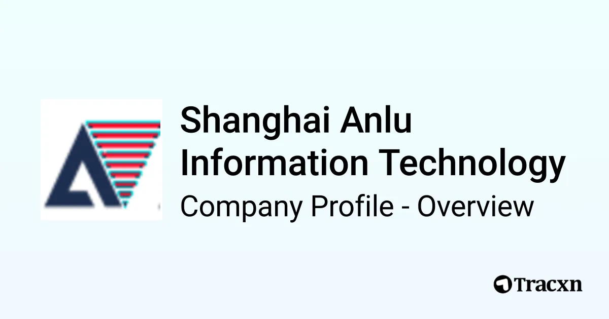 Shanghai Anlu Information Technology - 2025 Company Profile & Funding ...