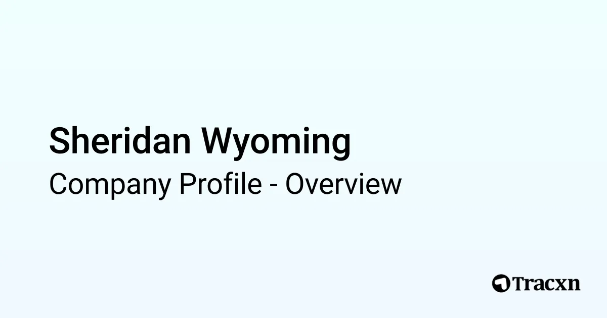 Sheridan Wyoming - 2026 Company Profile & Competitors - Tracxn