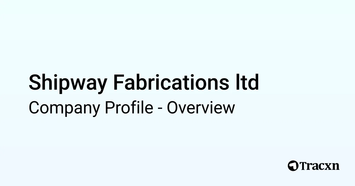 Shipway Fabrications ltd - 2025 Company Profile, Competitors ...