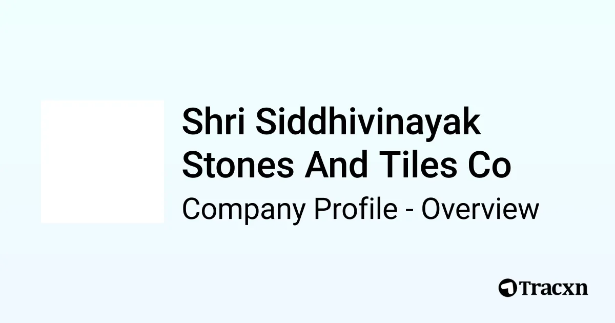 Shri Siddhivinayak Stones And Tiles Co Company Profile Tracxn