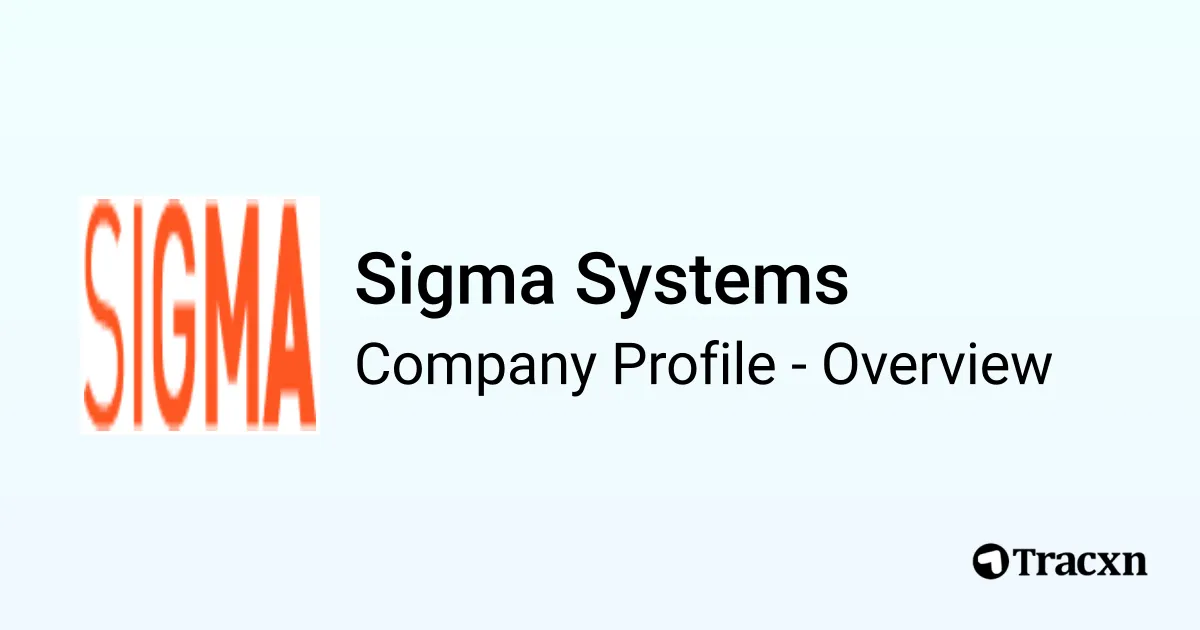 Sigma Systems - 2026 Company Profile, Team, Funding & Competitors - Tracxn