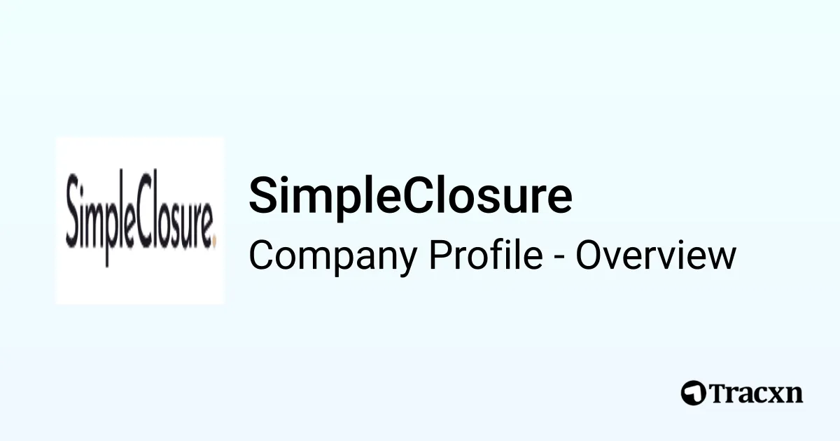 SimpleClosure - 2025 Company Profile, Team, Funding & Competitors - Tracxn
