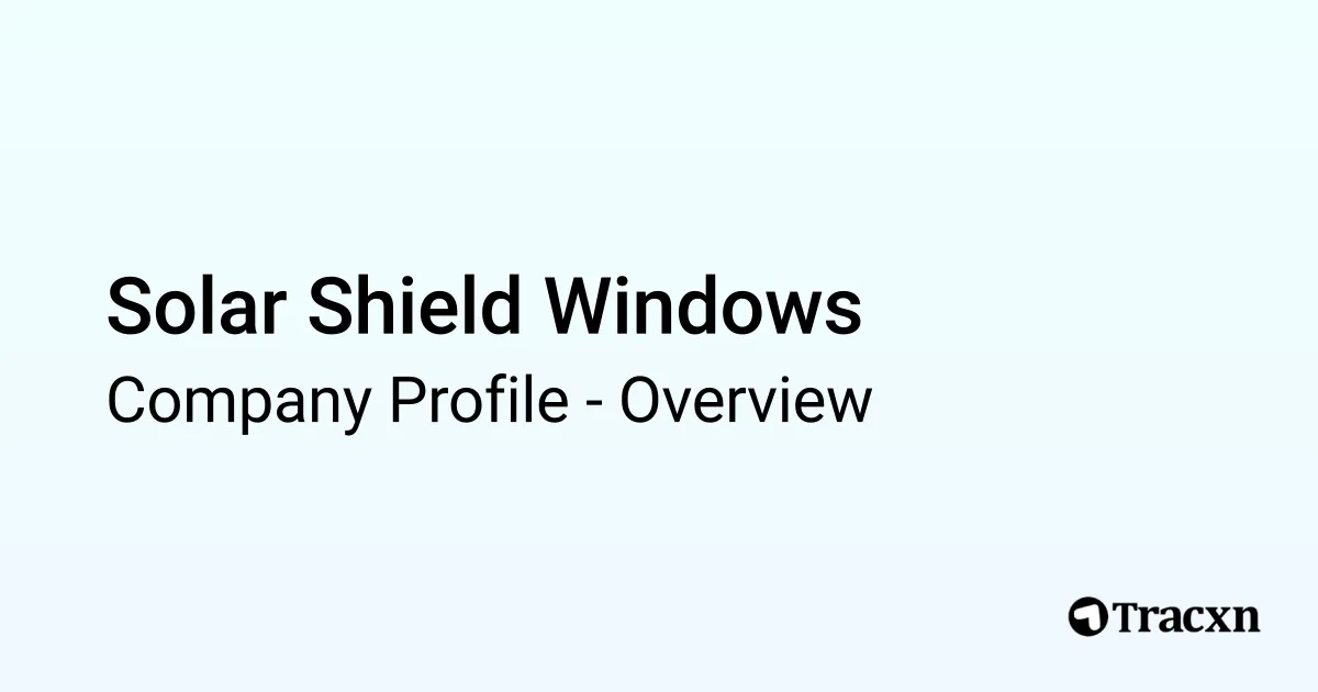 Windows Light Shield Solar Shield Windows - 2026 Company Profile & Competitors - Tracxn