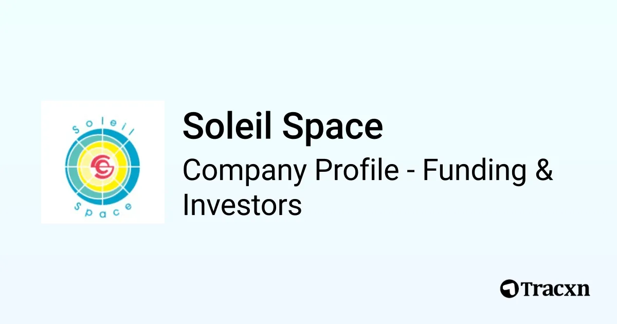 Soleil Space - 2026 Funding Rounds & List of Investors - Tracxn