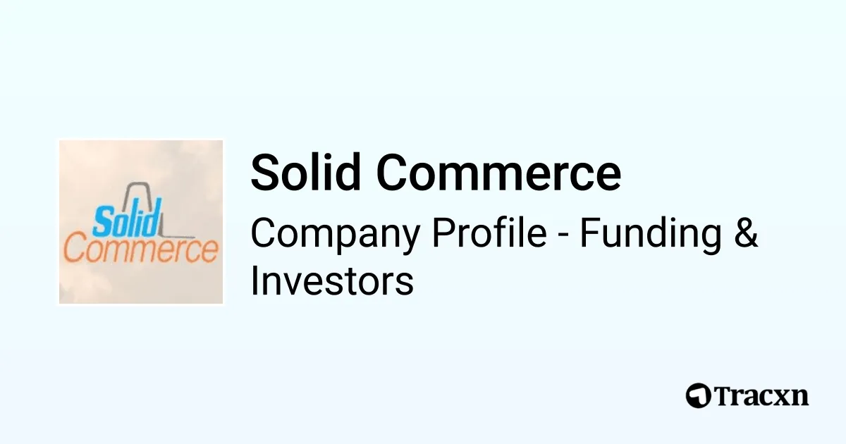 Solid Commerce - 2025 Funding Rounds & List of Investors - Tracxn