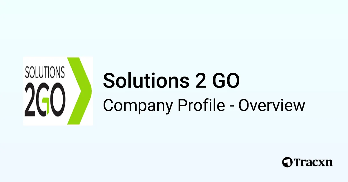 Solutions 2 GO - 2026 Company Profile & Competitors - Tracxn