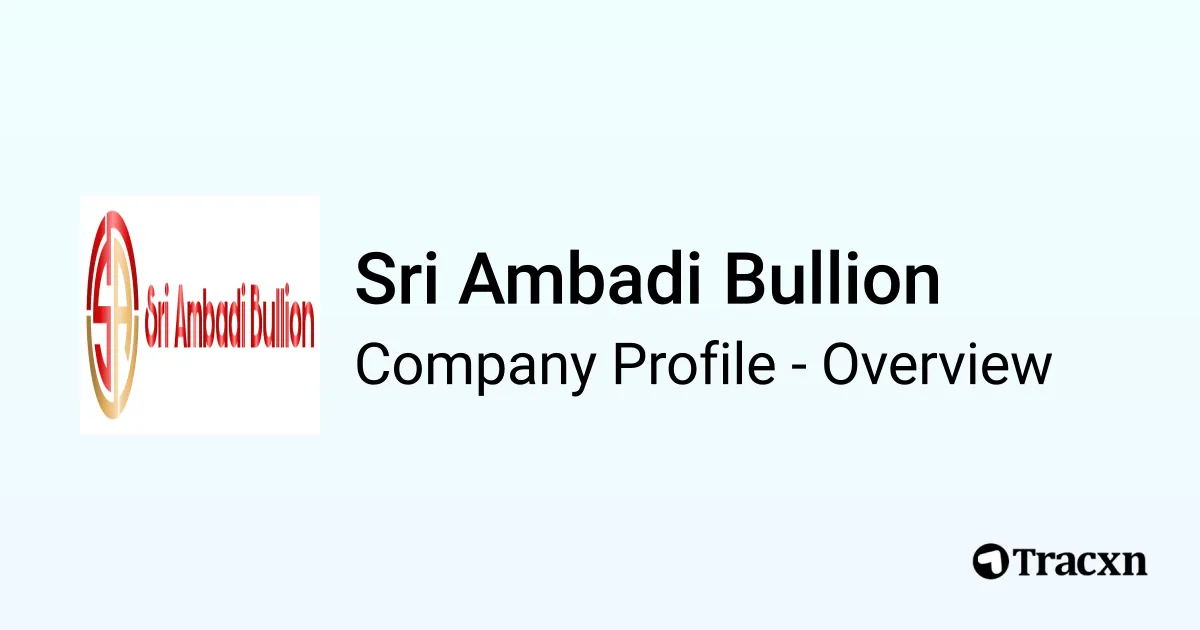 Sri Ambadi Bullion - 2026 Company Profile & Competitors - Tracxn
