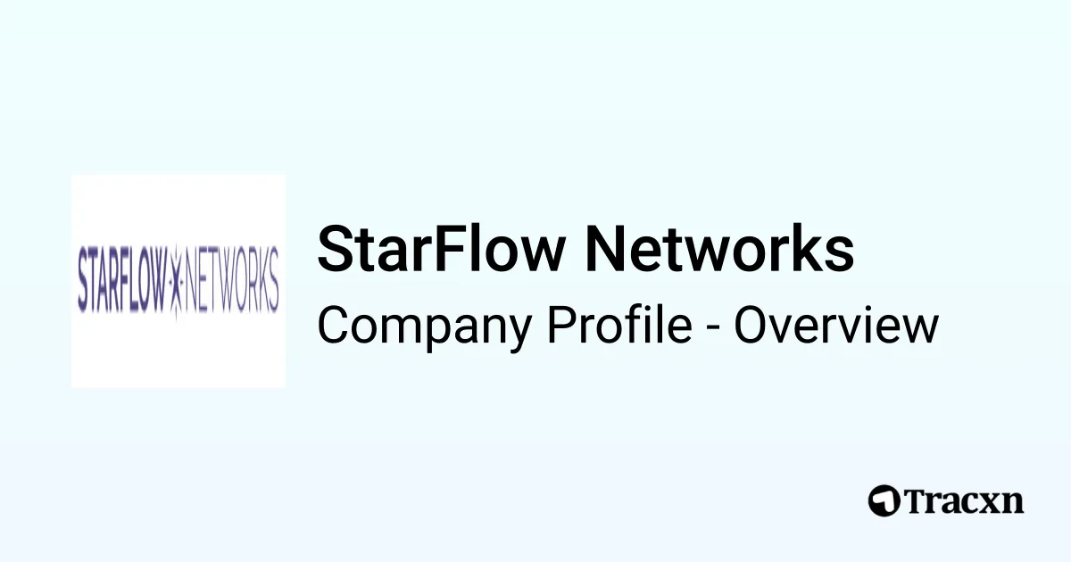 StarFlow Networks - 2026 Company Profile, Funding & Competitors - Tracxn