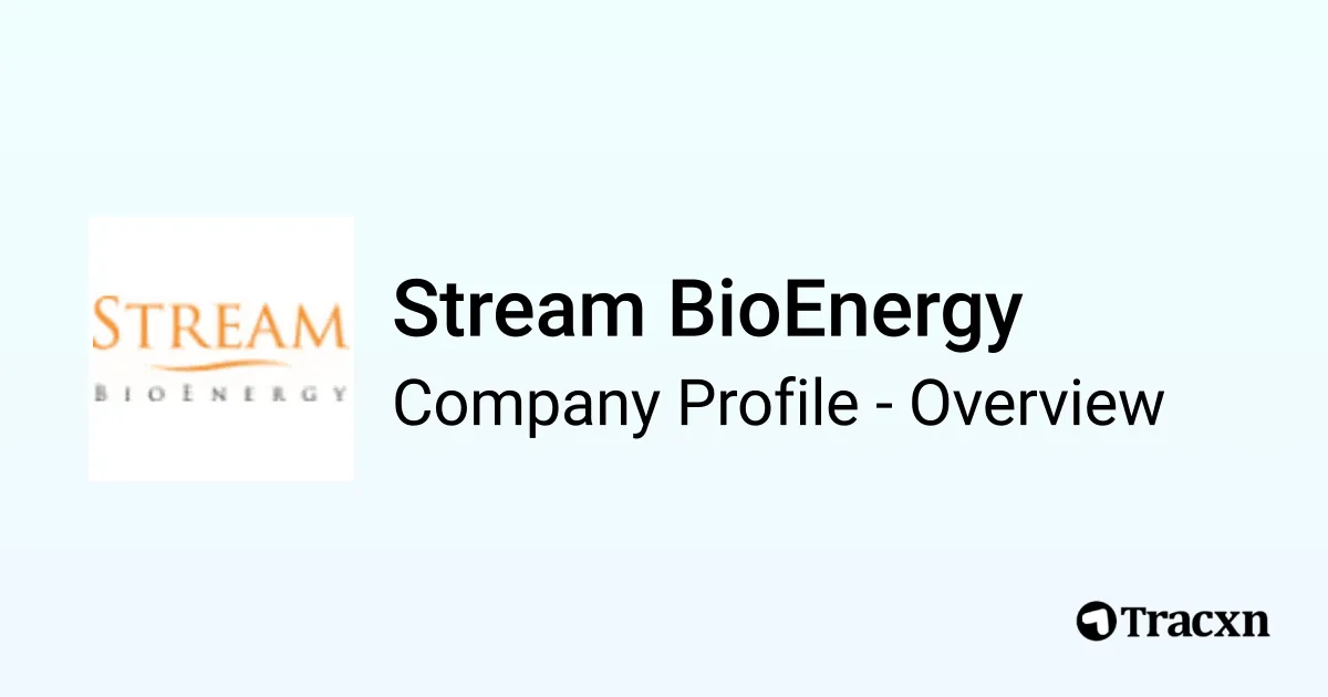 Stream BioEnergy - 2026 Company Profile, Funding & Competitors - Tracxn
