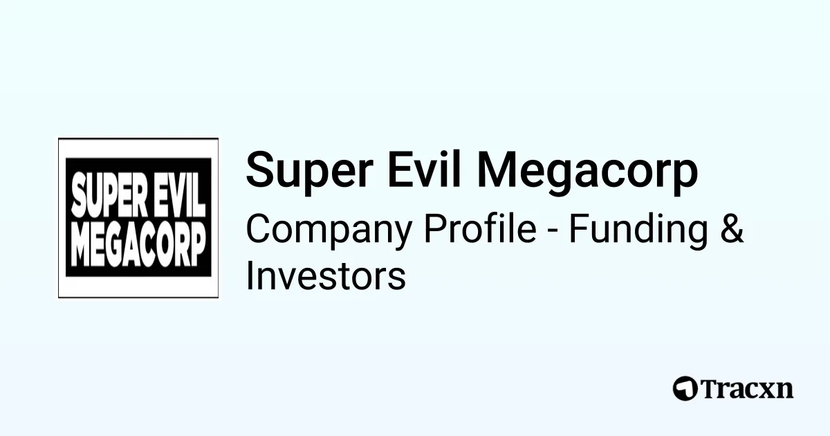 Super Evil Megacorp - 2025 Funding Rounds & List of Investors - Tracxn