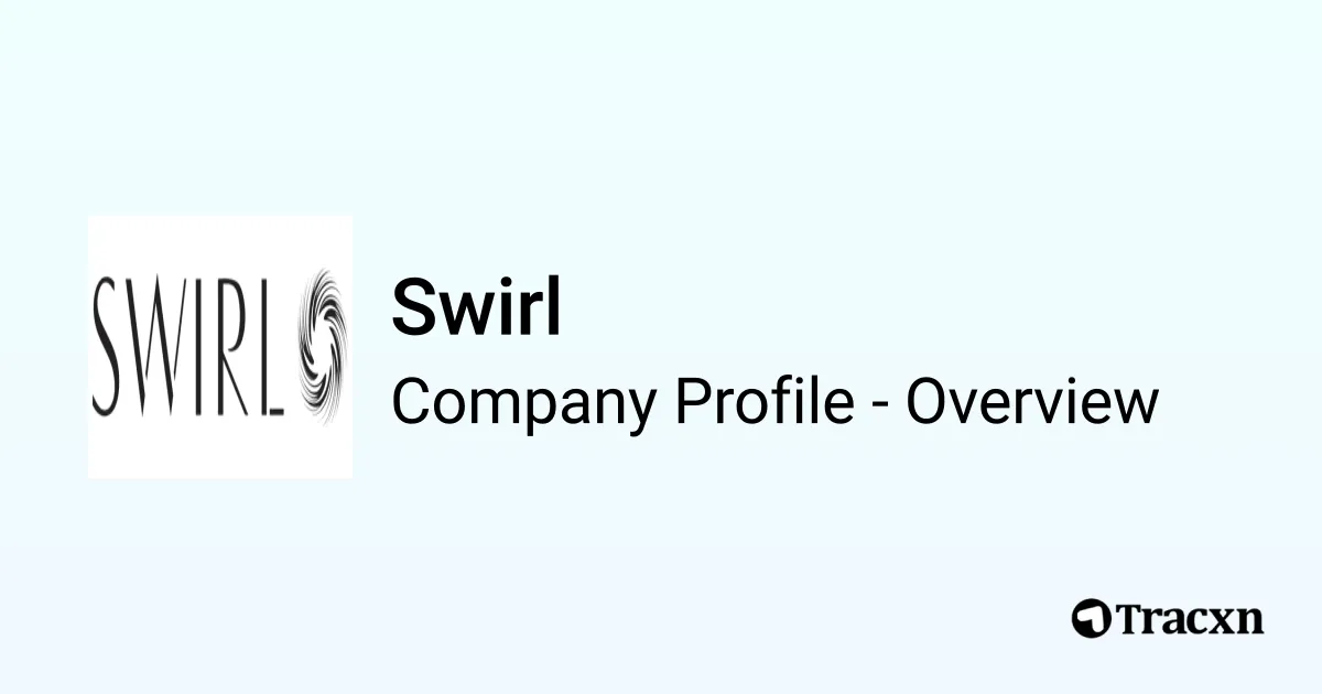 Swirl - 2026 Company Profile, Team, Funding & Competitors - Tracxn