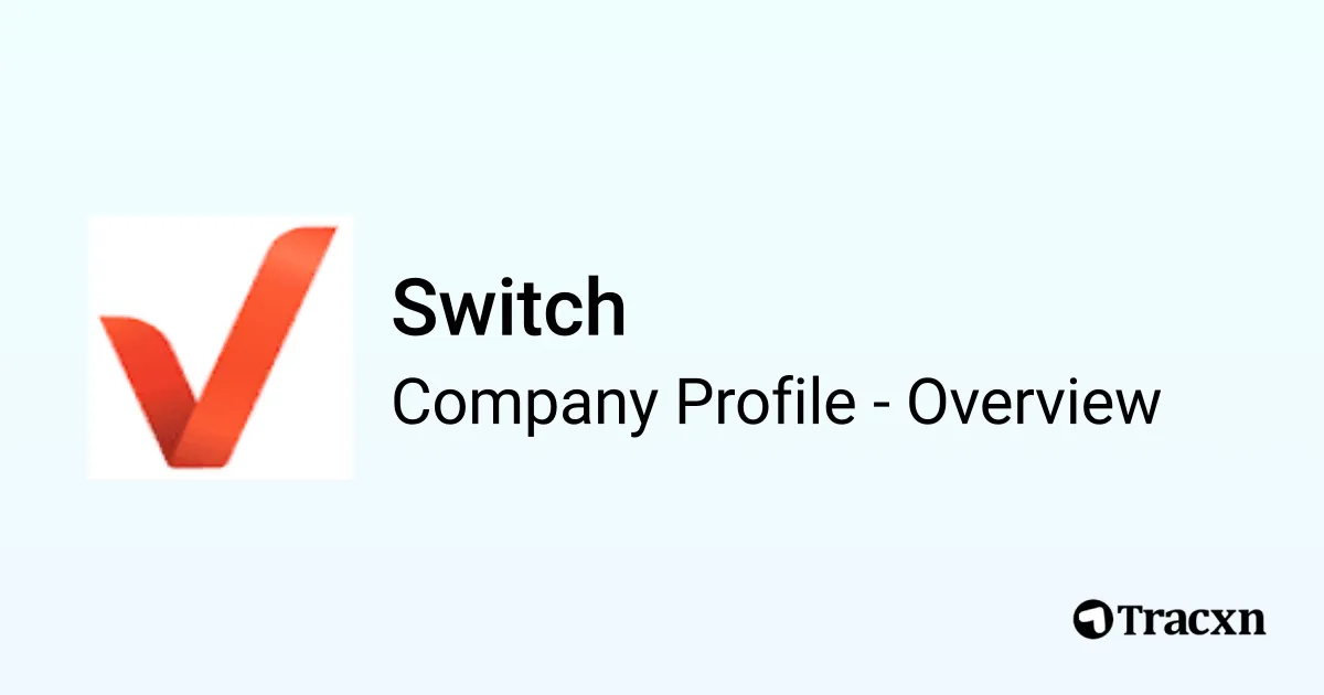 Switch - 2025 Company Profile, Team & Competitors - Tracxn