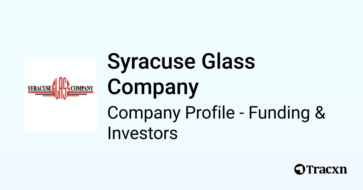 Syracuse Glass Company Raised Funding from 1 investor Tracxn