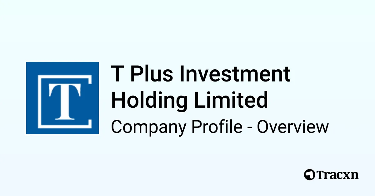 T Plus Investment Holding Limited - 2025 Company Profile, Team ...