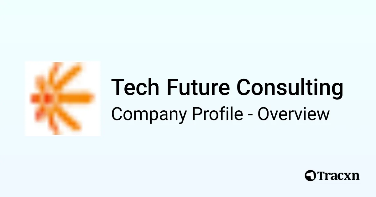 Tech Future Consulting - 2025 Company Profile & Competitors - Tracxn