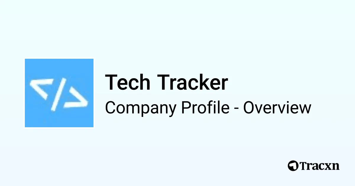Tech Tracker - 2025 Company Profile, Team & Competitors - Tracxn