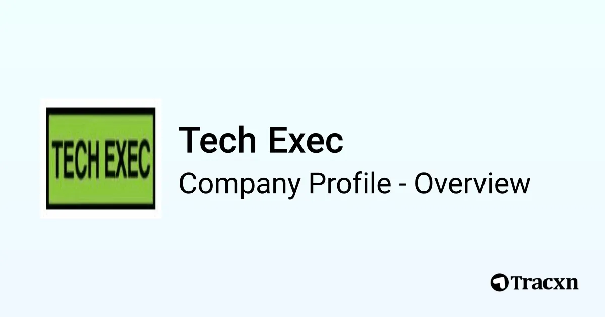 Tech Exec - 2026 Company Profile & Competitors - Tracxn