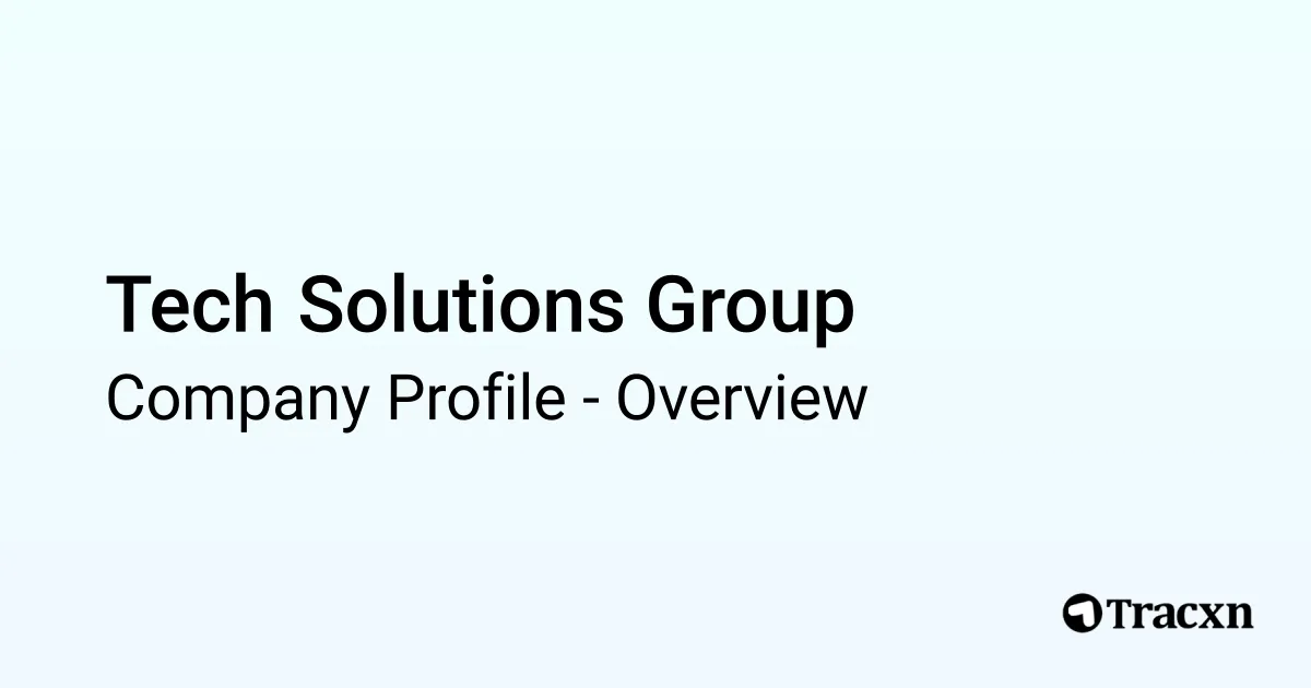 Tech Solutions Group - 2026 Company Profile & Competitors - Tracxn