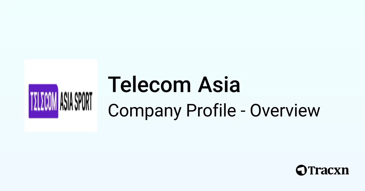 Telecom Asia - 2026 Company Profile & Competitors - Tracxn