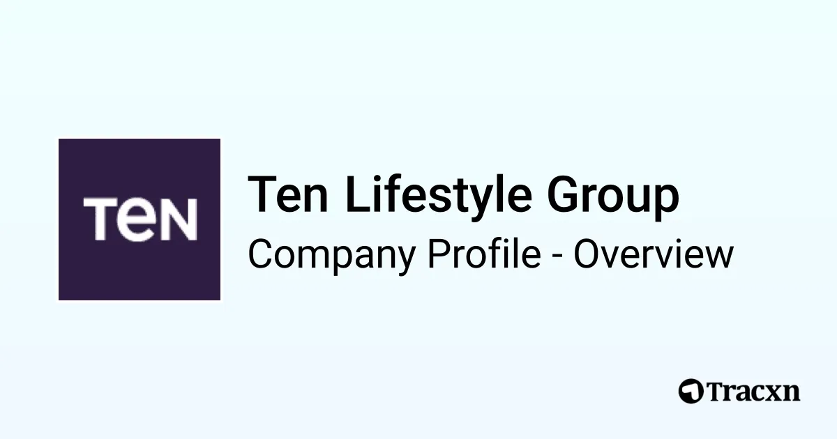 Ten Group Ten Lifestyle Group - 2025 Company Profile, Team & Competitors - Tracxn