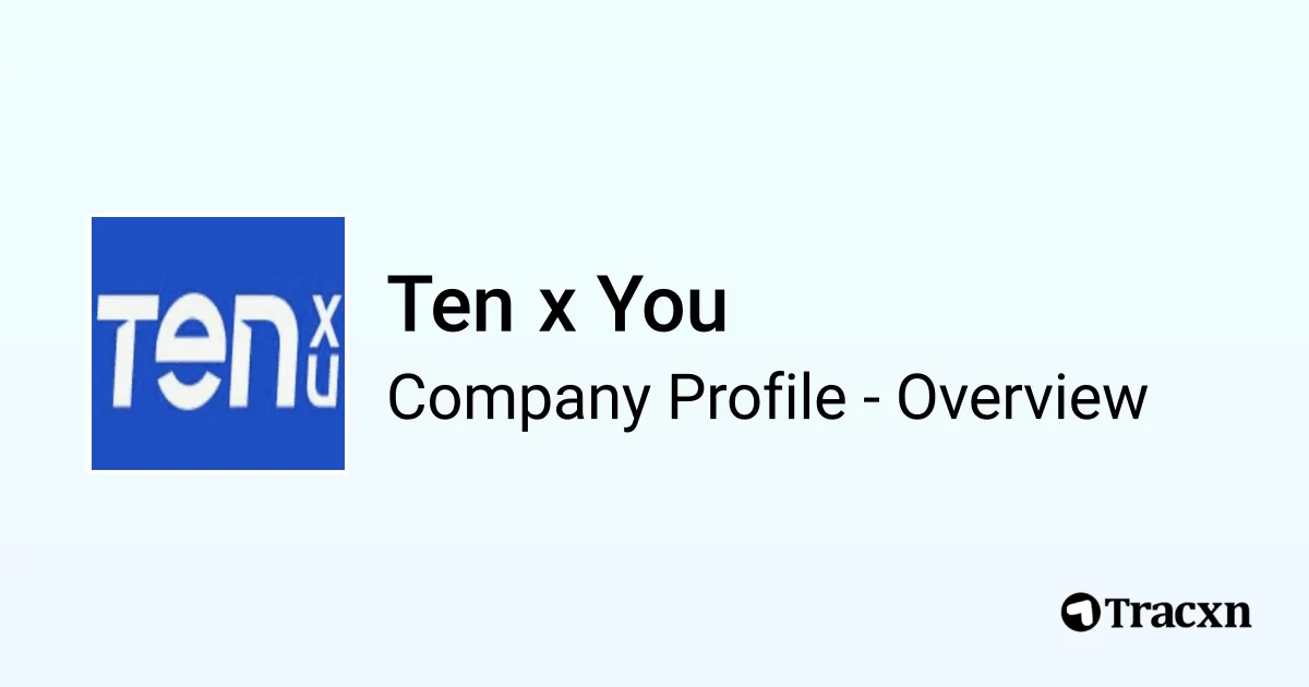 Ten x You - 2026 Company Profile, Team, Funding, Competitors ...