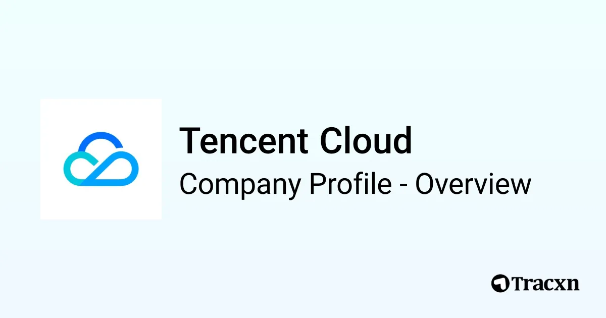 Tencent Cloud - 2026 Company Profile & Competitors - Tracxn
