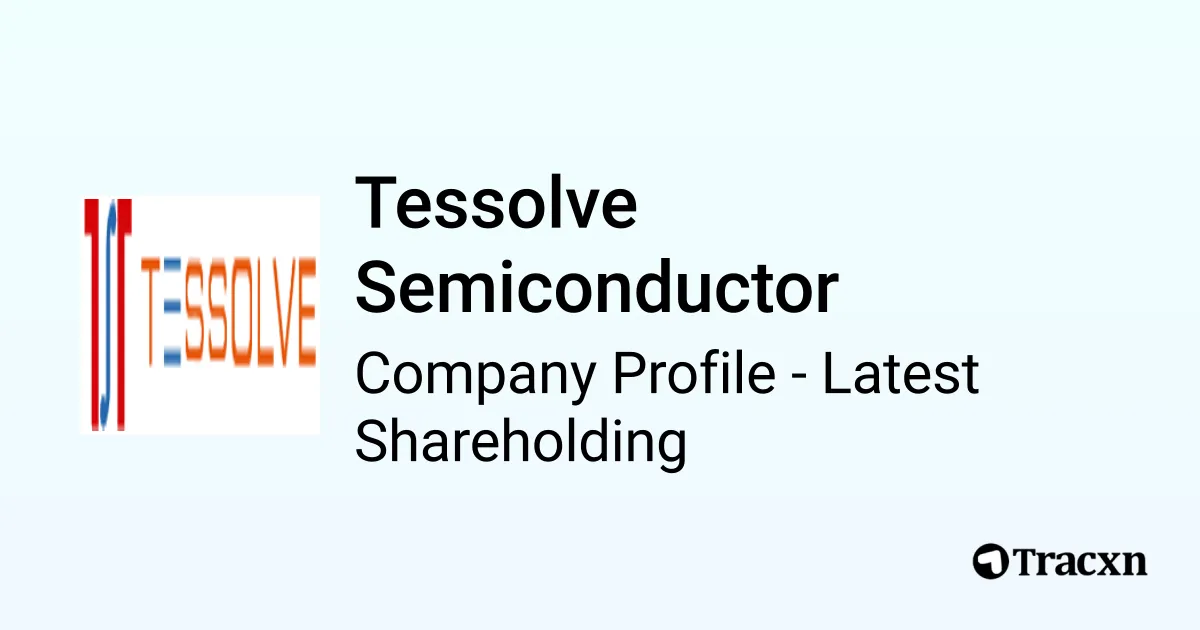 Tessolve Semiconductor - 2026 Latest Shareholding & Valuation - Tracxn