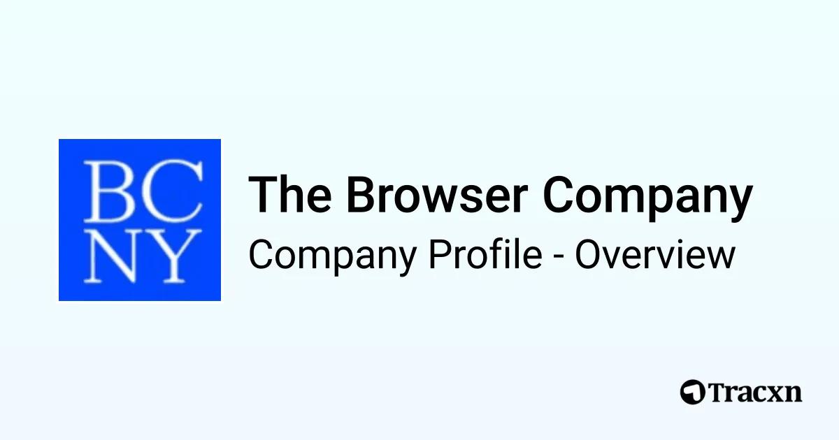 The Browser Company - 2026 Company Profile, Team, Funding & Competitors ...