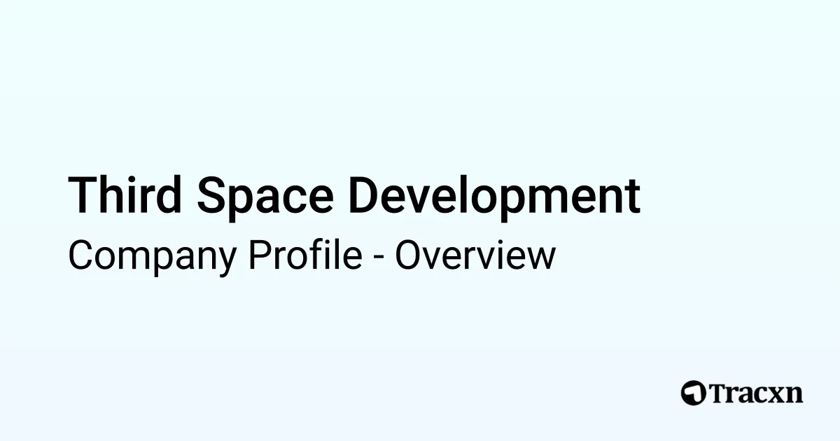 Third Space Development - 2025 Company Profile - Tracxn