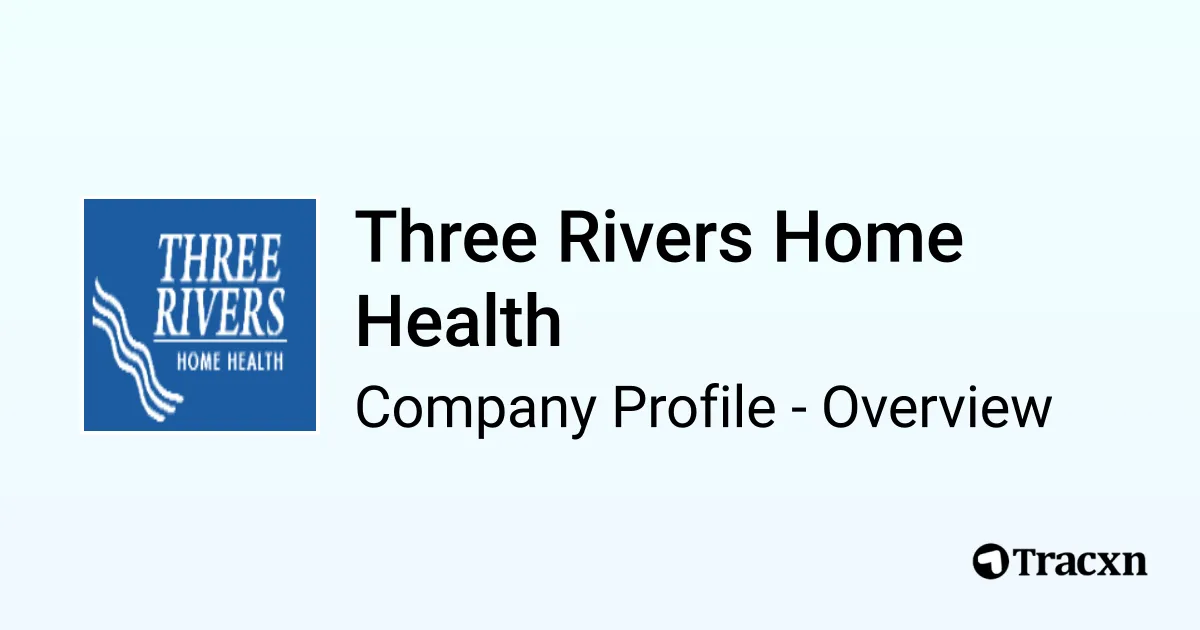 Three Rivers Home Health - 2026 Company Profile & Competitors - Tracxn