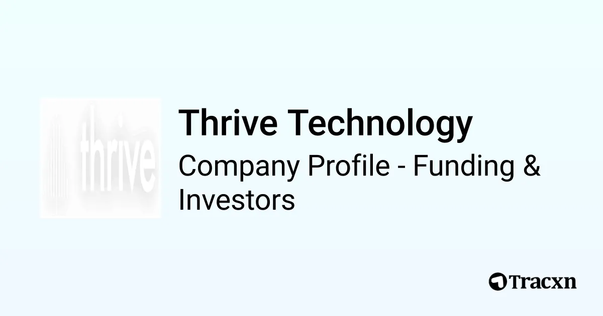Thrive Technology - 2026 Funding Rounds & List of Investors - Tracxn
