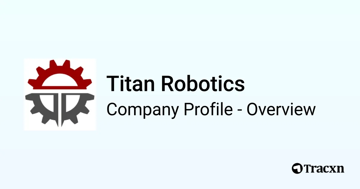 Titan Robotics - 2026 Company Profile & Competitors - Tracxn