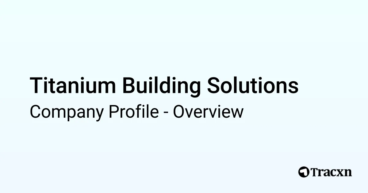 Titanium Building Solutions - 2026 Company Profile & Competitors - Tracxn