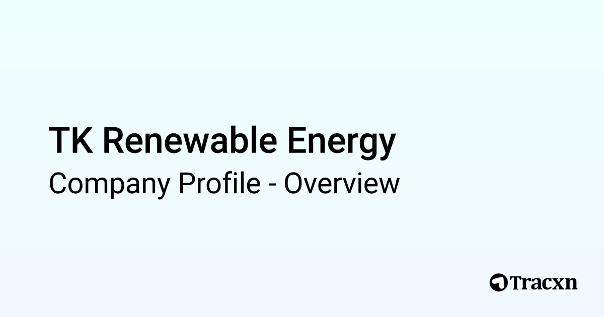 TK Renewable Energy - 2025 Company Profile & Competitors - Tracxn