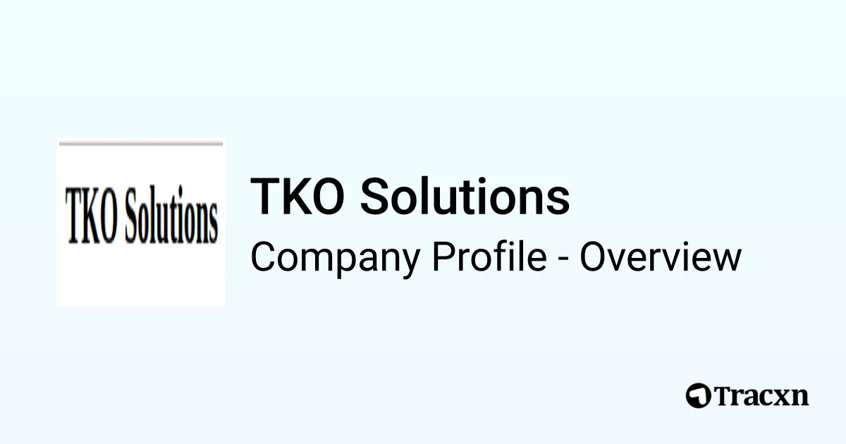TKO Solutions - 2026 Company Profile & Competitors - Tracxn