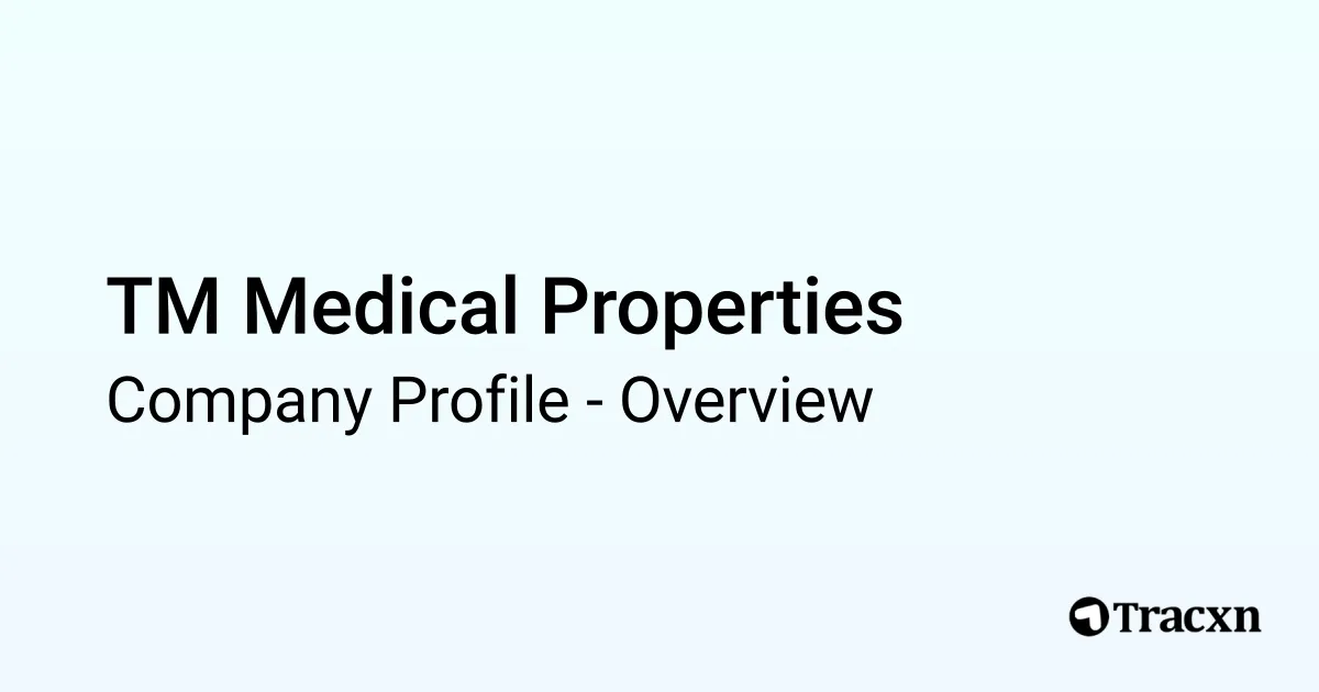 TM Medical Properties - 2026 Company Profile - Tracxn