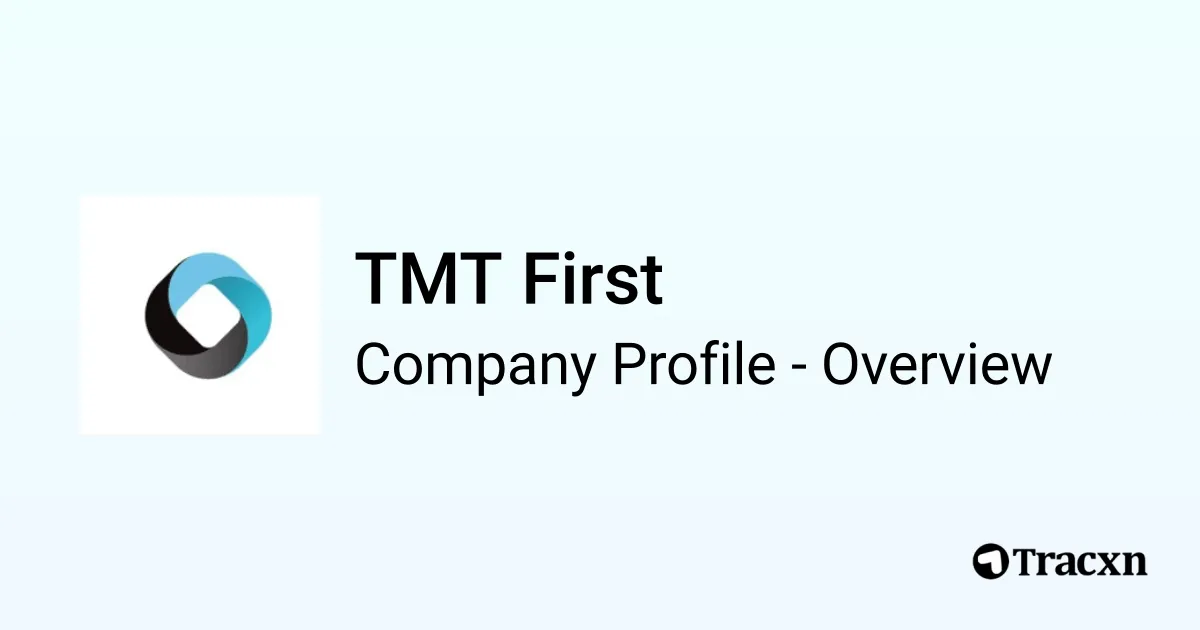 TMT First - 2026 Company Profile, Competitors & Financials - Tracxn