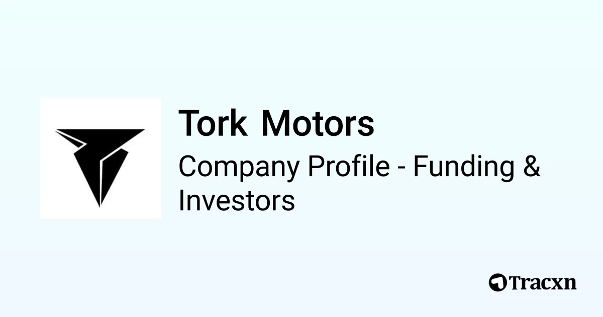 Tork Motors - 2025 Funding Rounds & List of Investors - Tracxn