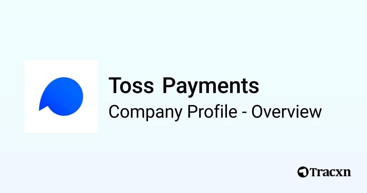 Toss Payments - 2026 Company Profile, Team, Funding & Competitors - Tracxn