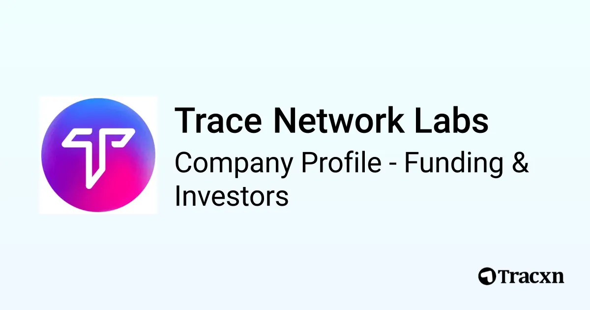 Trace Rounds Trace Network Labs - 2026 Funding Rounds & List of Investors - Tracxn