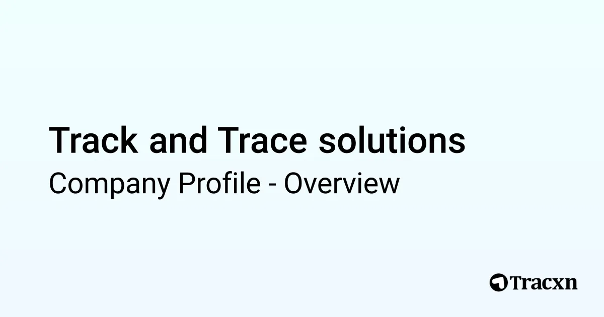 Track and Trace solutions - 2026 Company Profile, Team & Competitors ...
