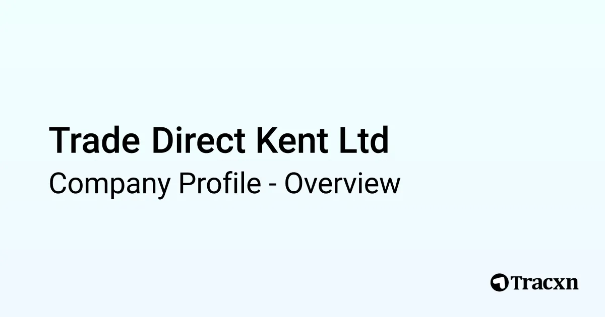 Trade Direct Kent Ltd - 2025 Company Profile & Competitors - Tracxn