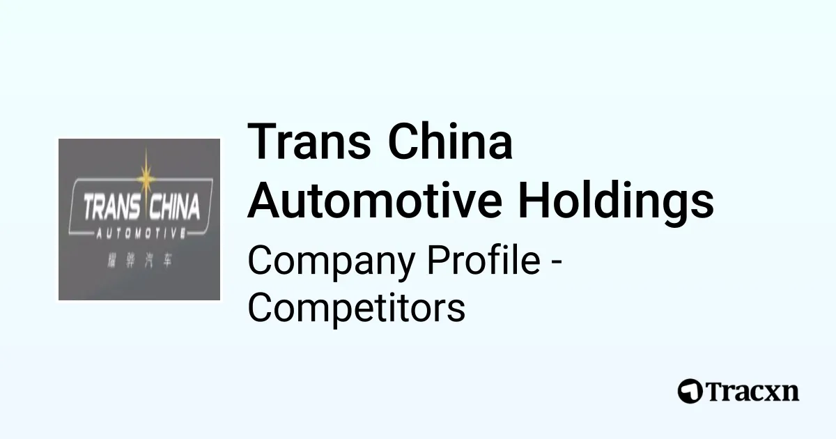Trans China Automotive Holdings 102 Competitors and Alternatives Tracxn