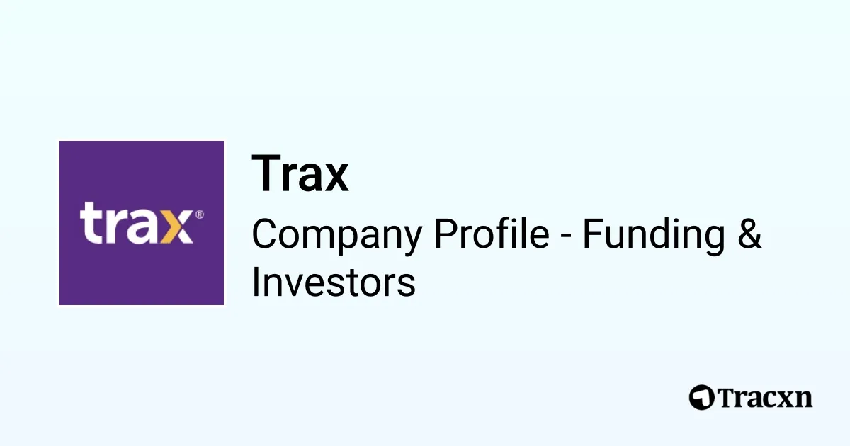 Trax - 2026 Funding Rounds & List of Investors - Tracxn