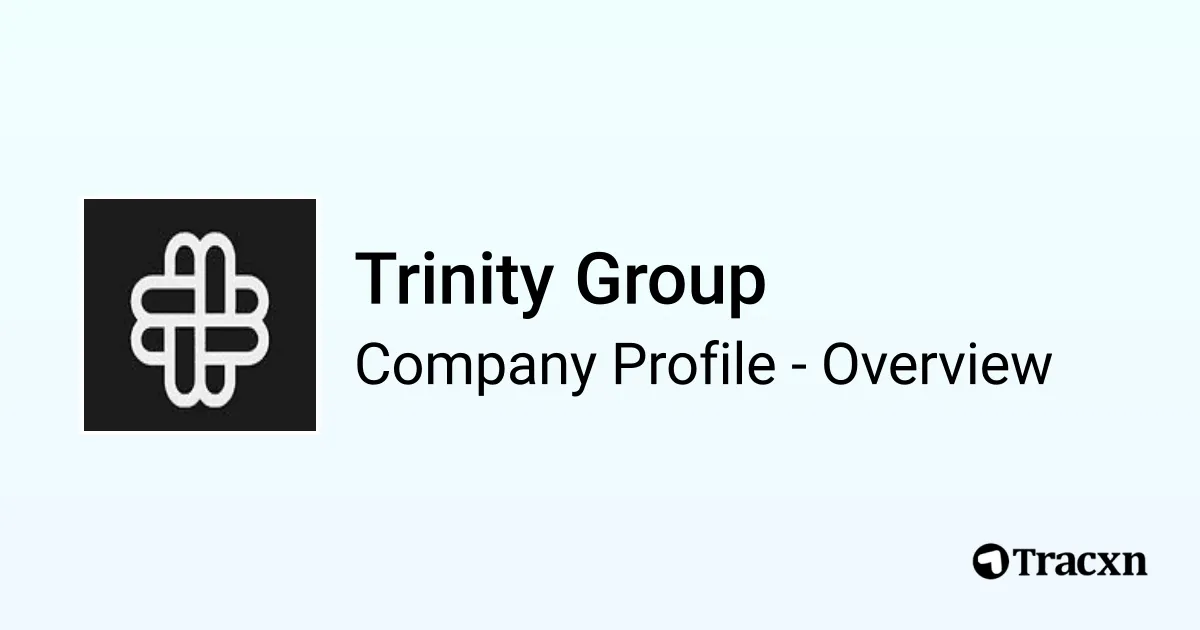 Trinity Group - 2026 Company Profile & Team - Tracxn