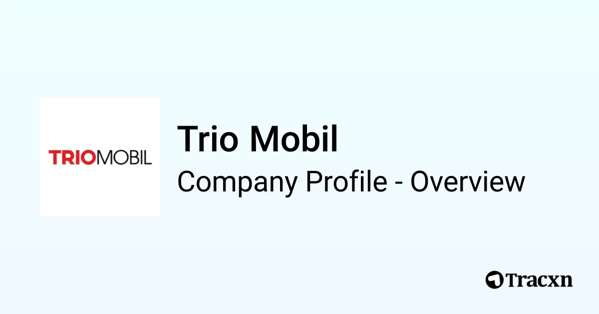 Trio Mobil - 2026 Company Profile, Team, Funding & Competitors - Tracxn