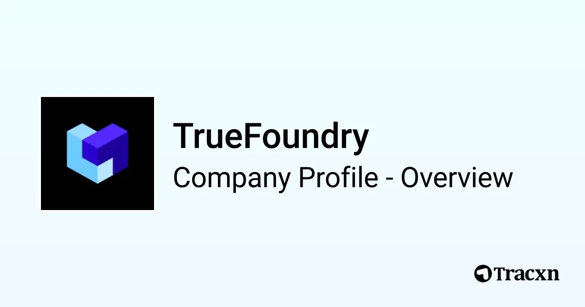 TrueFoundry - 2026 Company Profile, Team, Funding & Competitors - Tracxn