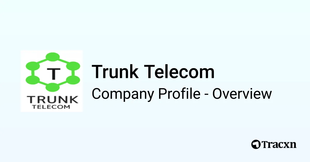 Trunk Group In Telecom Trunk Telecom - 2026 Company Profile & Competitors - Tracxn