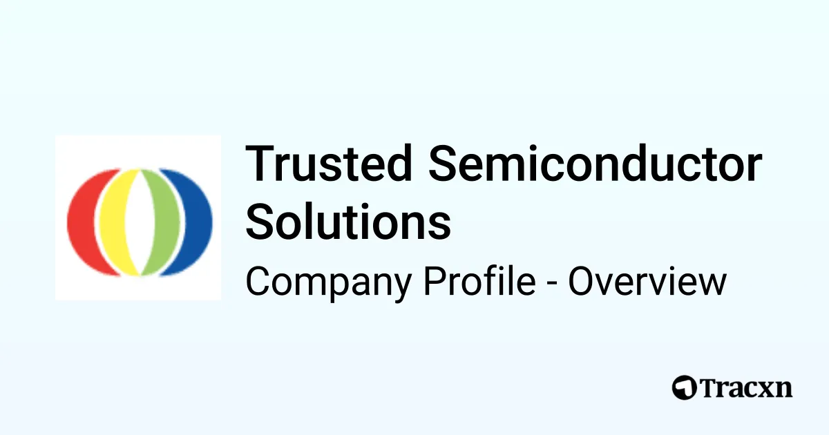 Trusted Semiconductor Solutions - 2026 Company Profile & Funding - Tracxn