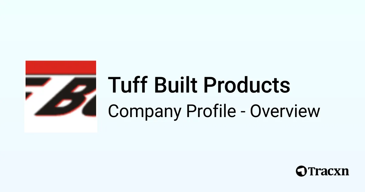 Tuff Profille Tuff Built Products - 2026 Company Profile & Competitors - Tracxn